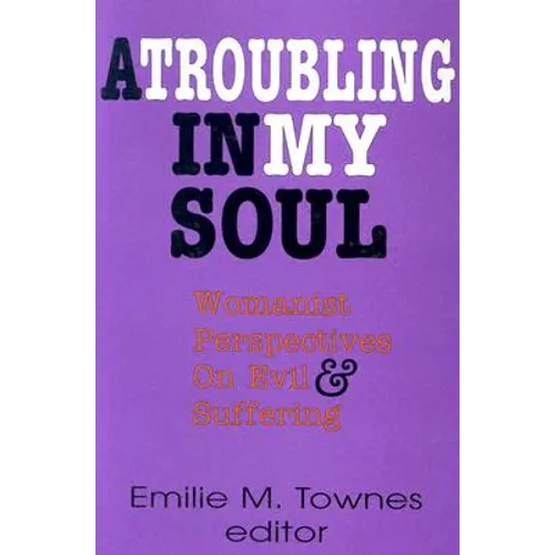 A Troubling in My Soul: Womanist Perspectives on Evil and Suffering - Paperback