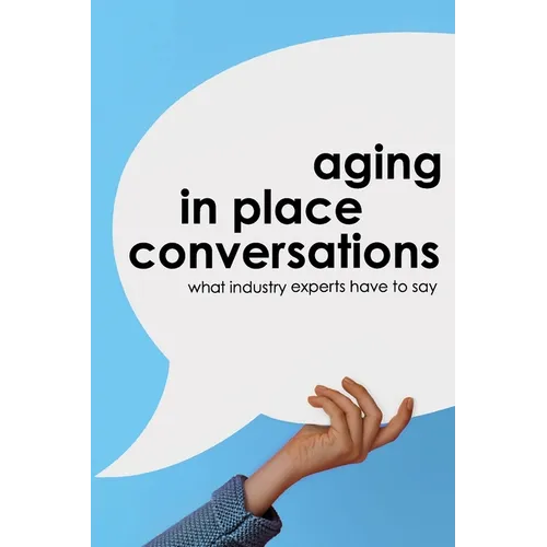 Aging in Place Conversations: What Industry Experts Have to Say - Paperback
