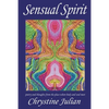 Sensual Spirit...Poetry and Thoughts from the Place Where Body and Soul Meet: Poetry and Thoughts from the Place Where Body and Soul Meet - Paperback