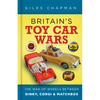 Britain's Toy Car Wars: The War of Wheels Between Dinky, Corgi and Matchbox - Hardcover