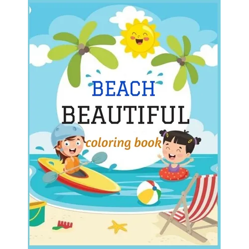Beautiful Beach: An kids Coloring Book with Fun Scenes, Beautiful Oceans, Tropical Landscapes And Beautiful Summer Designs, and More! - Paperback