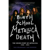 Birth School Metallica Death: The Inside Story of Metallica (1981-1991) Volume 1 - Paperback