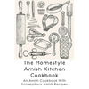 The Homestyle Amish Kitchen Cookbook: An Amish Cookbook With Scrumptious Amish Recipes: Amish Country Recipes Ideas Guide - Paperback