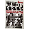 Ladies and Gentlemen, the Bronx Is Burning: 1977, Baseball, Politics, and the Battle for the Soul of a City - Paperback