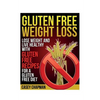 Gluten Free Weight Loss: Lose Weight and Live Healthy with Gluten Free Recipes for a Gluten Free Diet - Paperback