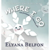 Where I Go: Journey of a Snowflake - Hardcover