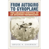 From Autogiro to Gyroplane: The Amazing Survival of an Aviation Technology - Hardcover