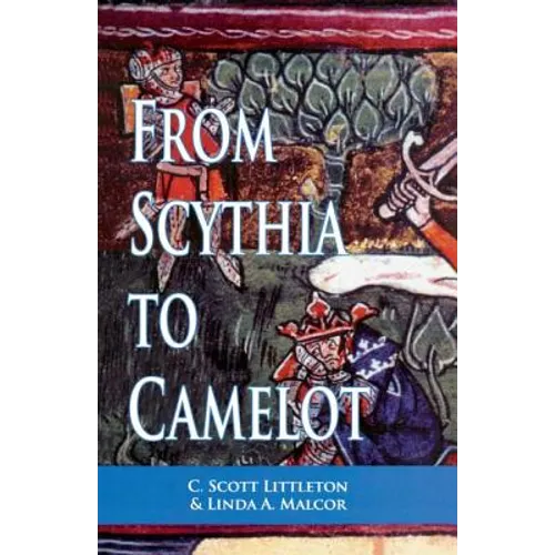 From Scythia to Camelot: A Radical Reassessment of the Legends of King Arthur, the Knights of the Round Table, and the Holy Grail - Paperback