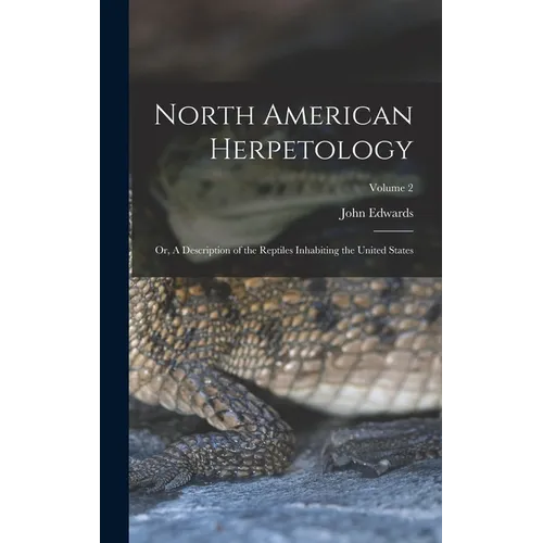 North American Herpetology; or, A Description of the Reptiles Inhabiting the United States; Volume 2 - Hardcover