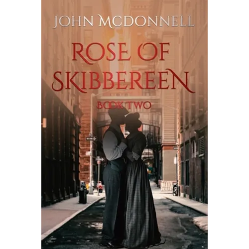Rose Of Skibbereen Book Two: An Irish American Historical Romance Novel - Paperback