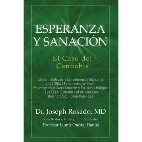 Esperanza y Sanación: El Caso del Cannabis: Cáncer Epilepsia y Convulsiones Glaucoma VIH y SIDA Enfermedad de Crohn Espasmos Musculares Crónicos y Esc - Paperback