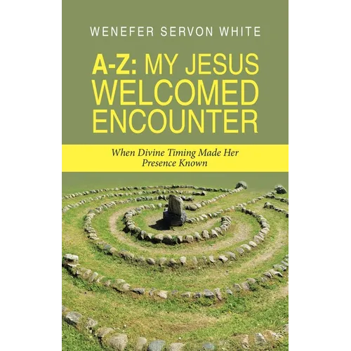 A-Z: My Jesus Welcomed Encounter: When Divine Timing Made Her Presence Known - Paperback