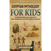 Egyptian Mythology for Kids: Enthralling Myths and Legends of Gods, Goddesses, and Mythological Creatures - Hardcover