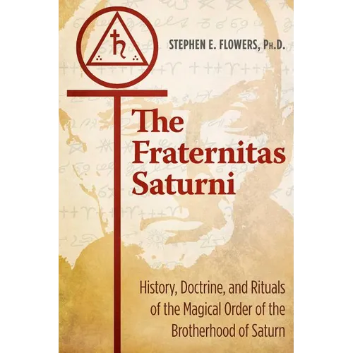The Fraternitas Saturni: History, Doctrine, and Rituals of the Magical Order of the Brotherhood of Saturn - Paperback