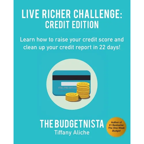 Live Richer Challenge: Credit Edition: Learn how to raise your credit score and clean up your credit report in 22 days! - Paperback