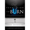Permission to Burn: Breaking the Chains of Compromise from a Holy Generation - Paperback