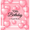 70th Birthday Guest Book: A Sweet Pink Balloon Hearts Keepsake for Her 70th Birthday - Square Hardcover Guest Sign-In Book with 105 Pages for Wishes, - Hardcover