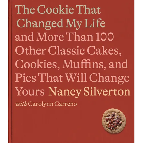 The Cookie That Changed My Life: And More Than 100 Other Classic Cakes, Cookies, Muffins, and Pies That Will Change Yours: A Cookbook - Hardcover