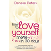 How To Love Yourself A Little More In 30 Days: Kick Insecurities and Low Self-Esteem to the Curb; Reclaim Your Self-Worth and Self-Confidence - Paperback