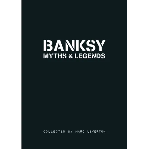 Banksy. Myths & Legends: A Collection of the Unbelievable and the Incredible - Paperback