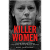 Killer Women: Chilling, Dark, and Gripping True Crime Stories of Women Who Kill - Paperback