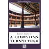 A Christian Turn'd Turk - Paperback