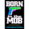 Born to the Mob: The True-Life Story of the Only Man to Work for All Five of New York's Mafia Families - Paperback