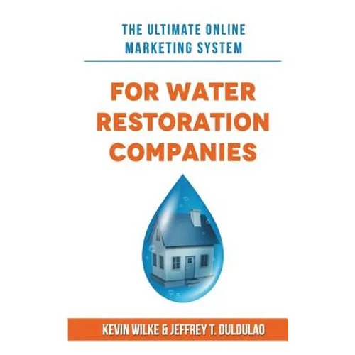 The Ultimate Online Marketing System for Water Restoration Companies - Paperback