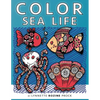 Color Sea Life: All-Age Coloring Book in Celebration of Oceans, Seas, and Waterways - Paperback