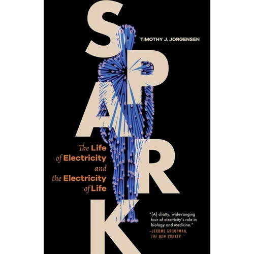 Spark: The Life of Electricity and the Electricity of Life / ]Ctimothy J. Jorgensen - Paperback