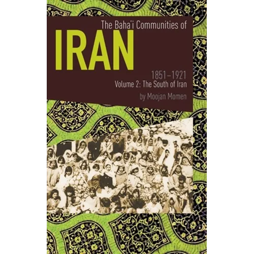 The Baha'i Communities of Iran 1851-1921 Volume 2: The South of Iran - Hardcover