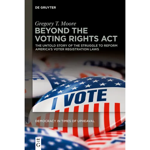 Beyond the Voting Rights ACT: The Untold Story of the Struggle to Reform America's Voter Registration Laws - Paperback