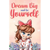 Dream Big and Be Yourself: A Collection of Inspiring Stories for Girls about Self-Esteem, Confidence, Courage, and Friendship - Hardcover