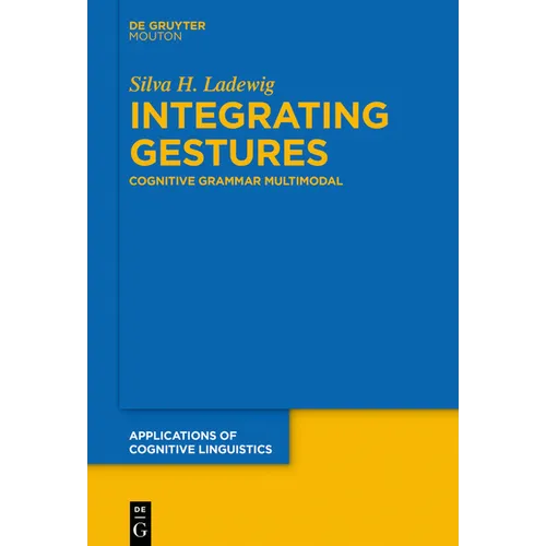Integrating Gestures: The Dimension of Multimodality in Cognitive Grammar - Paperback