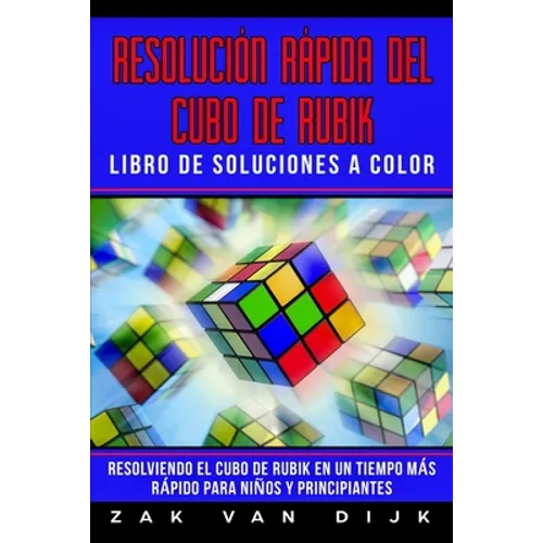 Resolución Rápida Del Cubo de Rubik - Libro de Soluciones a Color: Resolviendo el Cubo de Rubik en un Tiempo Más Rápido para Niños y Principiantes - Paperback