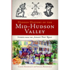 Hidden History of the Mid-Hudson Valley: Stories from the Albany Post Road - Paperback