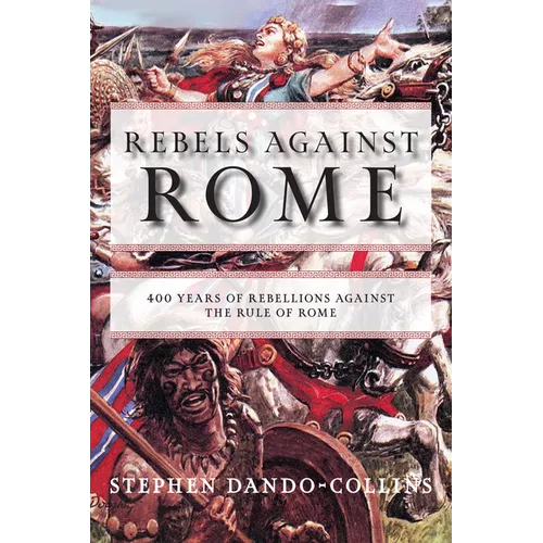 Rebels Against Rome: 400 Years of Rebellions Against the Rule of Rome - Paperback