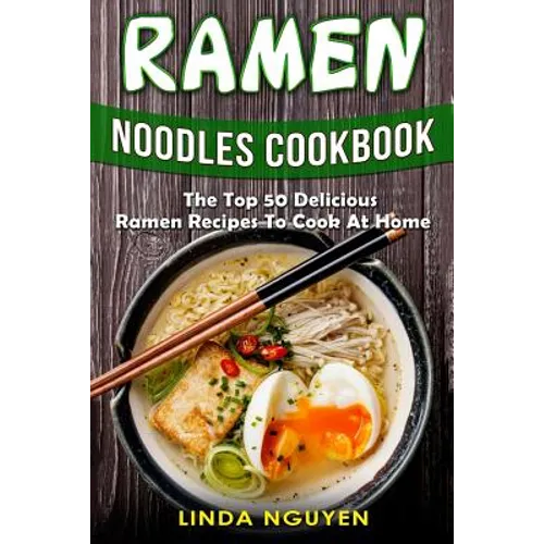 Ramen Noodles Cookbook: The top 50 delicious Ramen recipes to cook at home - Paperback