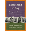 Something to Say: Thoughts on Art and Politics in America - Paperback