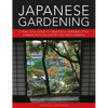 Japanese Gardening: A Practical Guide to Creating a Japanese-Style Garden with 700 Step-By-Step Photographs - Hardcover