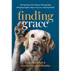Finding Grace: The Inspiring True Story of Therapy Dogs Bringing Comfort, Hope, and Love to a Hurting World - Paperback