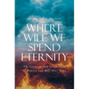 Where Will We Spend Eternity: The Location and Inhabitants of Heaven and Hell over Time - Paperback