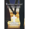 Waiting on God for Marriage: Utilizing Biblical Principles to Cultivate a God-Centered Marriage - Hardcover