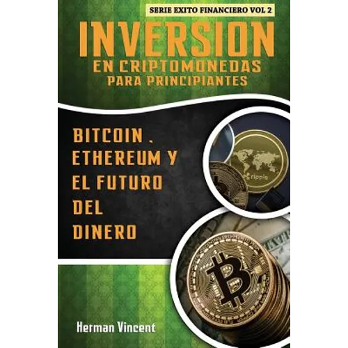 Inversion en Criptomonedas para Principiantes: Bitcoin, Ethereum y el Futuro del Dinero - Paperback