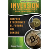 Inversion en Criptomonedas para Principiantes: Bitcoin, Ethereum y el Futuro del Dinero - Paperback