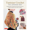 Tunisian Crochet - The Japanese Way: Combine the Best of Knitting and Crochet Using Clear Japanese-Style Charts & Symbols - Hardcover