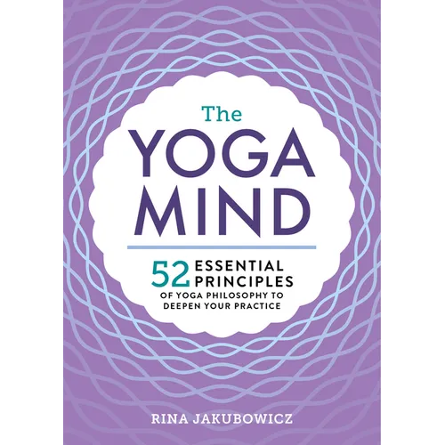 The Yoga Mind: 52 Essential Principles of Yoga Philosophy to Deepen Your Practice - Paperback