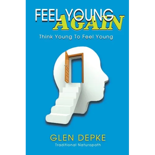 Feel Young Again!: Think Young to Feel Young - Paperback