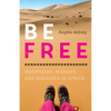 Be Free: Mountains, Mishaps, and Miracles in Africa - Paperback