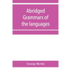Abridged grammars of the languages of the cuneiform inscriptions, containing: I.--A Sumero-Akkadian grammar. II.--An Assyro-Babylonian grammar. III.-- - Paperback